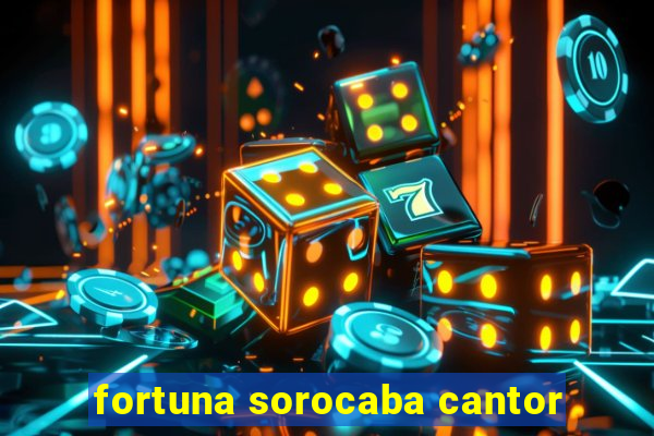 fortuna sorocaba cantor